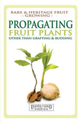 Propagating Fruit Plants: Rare and Heritage Fruit Growing #1 - Paperback
