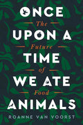 Once Upon a Time We Ate Animals: The Future of Food - Paperback