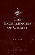 The Excellencies of Christ - Paperback