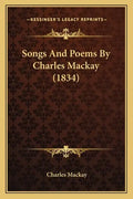 Songs And Poems By Charles Mackay (1834) - Paperback