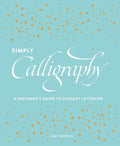 Simply Calligraphy: A Beginner's Guide to Elegant Lettering - Paperback
