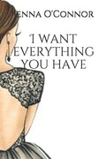 I want everything you have: based on a true story - Paperback
