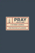Pray with a Pen: A 13-Week Journal for Praying and Planning - Paperback