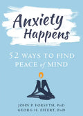 Anxiety Happens: 52 Ways to Find Peace of Mind - Paperback