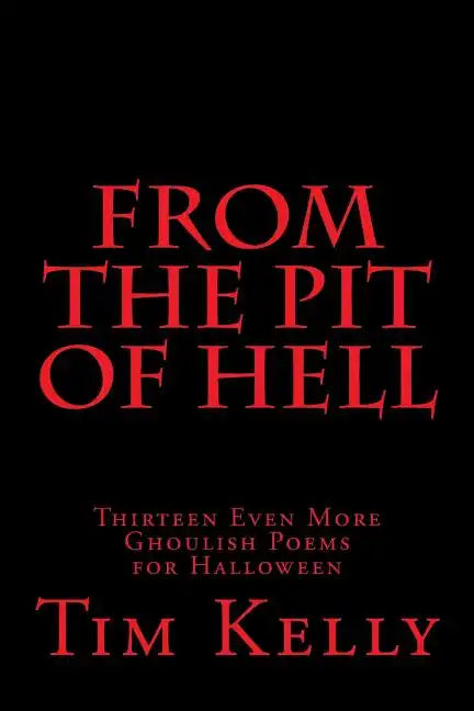From the Pit of Hell: Thirteen Even More Ghoulish Poems for Halloween - Paperback