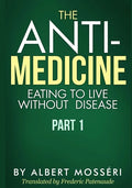 The Anti-Medicine - Eating to Live Without Disease: Part 1 - Paperback