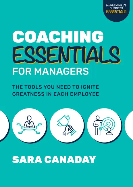 Coaching Essentials for Managers: The Tools You Need to Ignite Greatness in Each Employee - Paperback