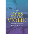 The Eyes Behind The Violin: A Memoir: Finding My True Identity - Paperback