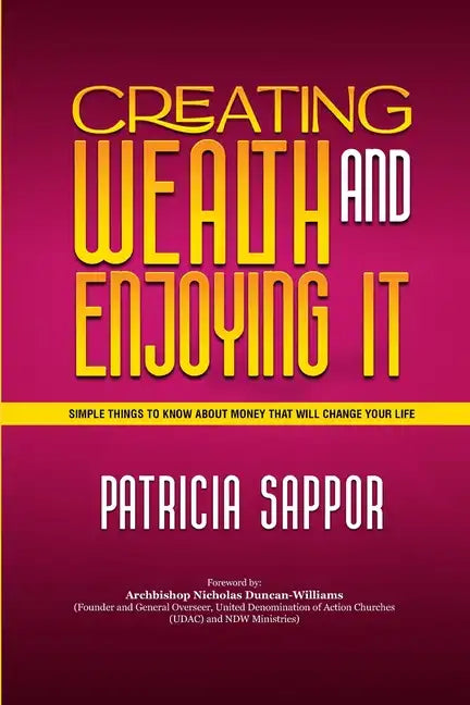 Creating Wealth and Enjoying It: Simple Things to Know About Money That Will Change Your Life - Paperback