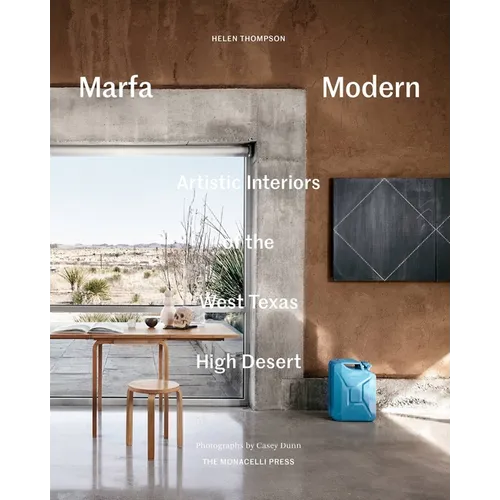 Marfa Modern: Artistic Interiors of the West Texas High Desert - Hardcover