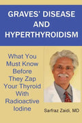 Graves' Disease And Hyperthyroidism: What You Must Know Before They Zap Your Thyroid With Radioactive Iodine - Paperback