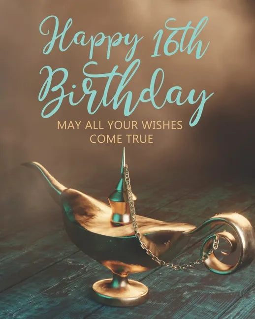Happy 16th Birthday: May All Your Wishes Come True - Paperback