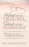 Heal Your Trauma, Heal Your Marriage: 7 Steps to Root, Rebound and Rise - Paperback