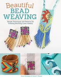 Beautiful Bead Weaving: Simple Techniques and Patterns for Creating Stunning Loom Jewelry - Paperback