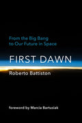 First Dawn: From the Big Bang to Our Future in Space - Hardcover