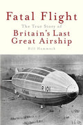 Fatal Flight: The True Story of Britain's Last Great Airship - Paperback