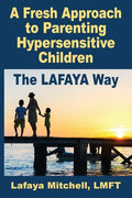The Lafaya Way: A Fresh Approach to Parenting Hypersensitive Children - Paperback