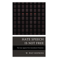 Hate Speech Is Not Free: The Case Against First Amendment Protection - Hardcover