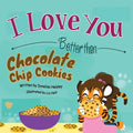 I Love You Better than Chocolate Chip Cookies - Paperback