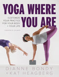 Yoga Where You Are: Customize Your Practice for Your Body and Your Life - Paperback