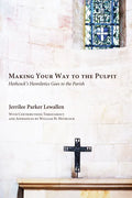 Making Your Way to the Pulpit: Hethcock's Homiletics Goes to the Parish - Paperback