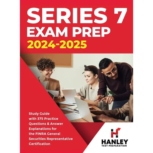Series 7 Exam Prep 2024-2025: Study Guide with 375 Practice Questions and Answer Explanations for the FINRA General Securities Representative Certif - Hardcover