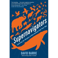 Supernavigators: Exploring the Wonders of How Animals Find Their Way - Paperback
