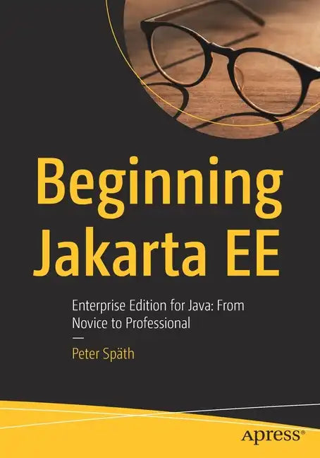 Beginning Jakarta Ee: Enterprise Edition for Java: From Novice to Professional - Paperback