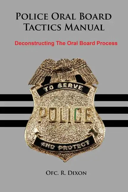 Police Oral Board Tactics Manual: Deconstructing the Oral Board Process - Paperback