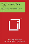 The Evolution Of A State: Or Recollections Of Old Texas Days - Paperback