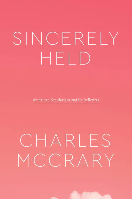 Sincerely Held: American Secularism and Its Believers - Paperback