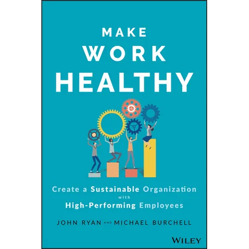 Make Work Healthy: Create a Sustainable Organization with High-Performing Employees - Hardcover