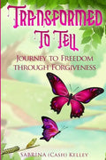 Transformed to Tell: Journey To Freedom Through Forgiveness - Paperback