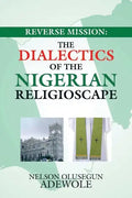 Reverse Mission: the Dialectics of the Nigerian Religioscape - Paperback