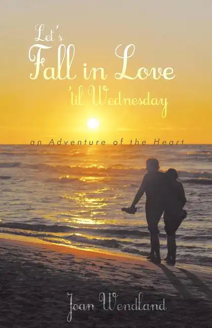 Let's Fall in Love 'Til Wednesday: An Adventure of the Heart - Paperback