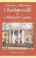 A Guide to Historic Charlottesville & Albemarle County, Virginia - Hardcover