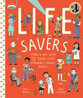 Life Savers: Spend a Day with 12 Real-Life Emergency Service Heroes - Hardcover
