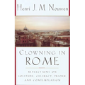 Clowning in Rome: Reflections on Solitude, Celibacy, Prayer, and Contemplation - Paperback