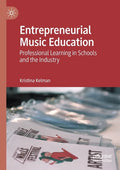 Entrepreneurial Music Education: Professional Learning in Schools and the Industry - Paperback