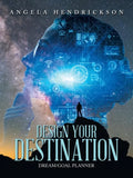 Design Your Destination: Dream/Goal Planner - Paperback