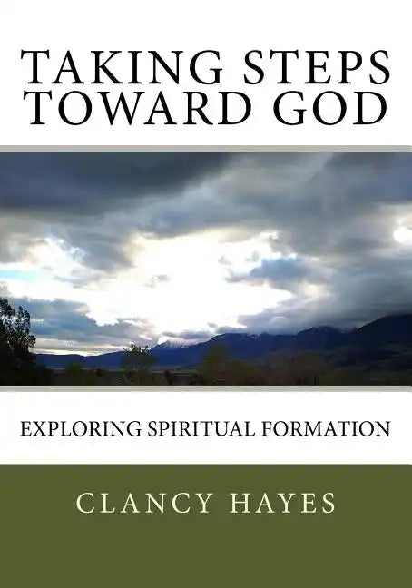 Taking Steps Toward God: Exploring Spiritual Formation - Paperback