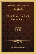 The Child's Book Of Nature, Part 2: Animals (1881) - Paperback