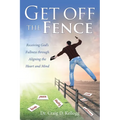 Get off the Fence: Receiving God's Fullness through Aligning the Heart and Mind - Paperback