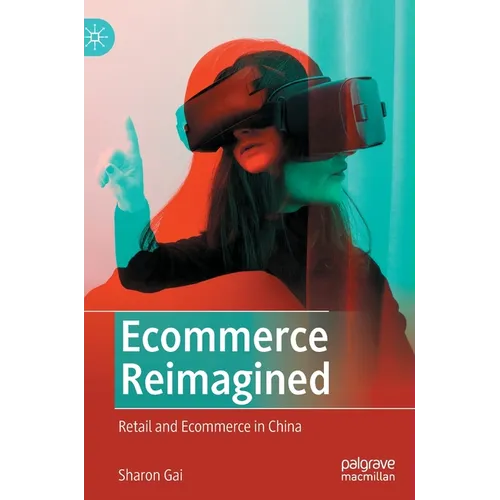 Ecommerce Reimagined: Retail and Ecommerce in China - Hardcover