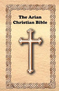 The Arian Christian Bible - Paperback