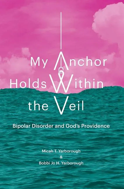 My Anchor Holds Within the Veil: Bipolar Disorder and God's Providence - Paperback