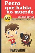 Spanish Novels: Perro que habla no muerde (Spanish Novels for Upper-Intermediates - B2) - Paperback