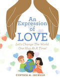 An Expression of Love: Let's Change the World One Hug at a Time! - Paperback