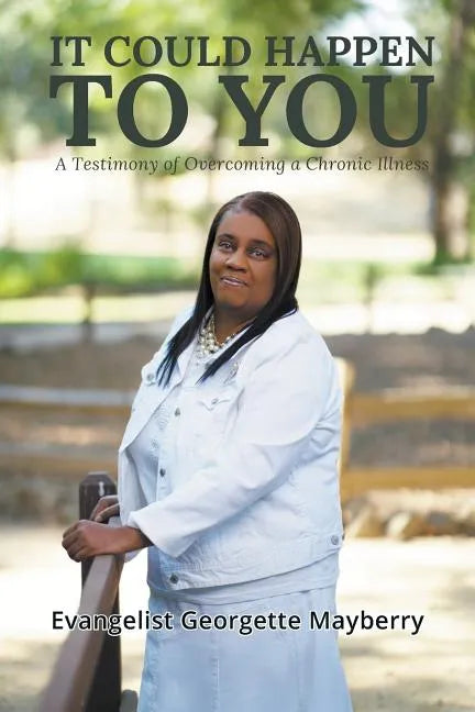 It Could Happen to You: A Testimony of Overcoming a Chronic Illness - Paperback