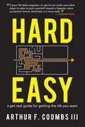 Hard Easy: A Get-Real Guide for Getting the Life You Want - Paperback